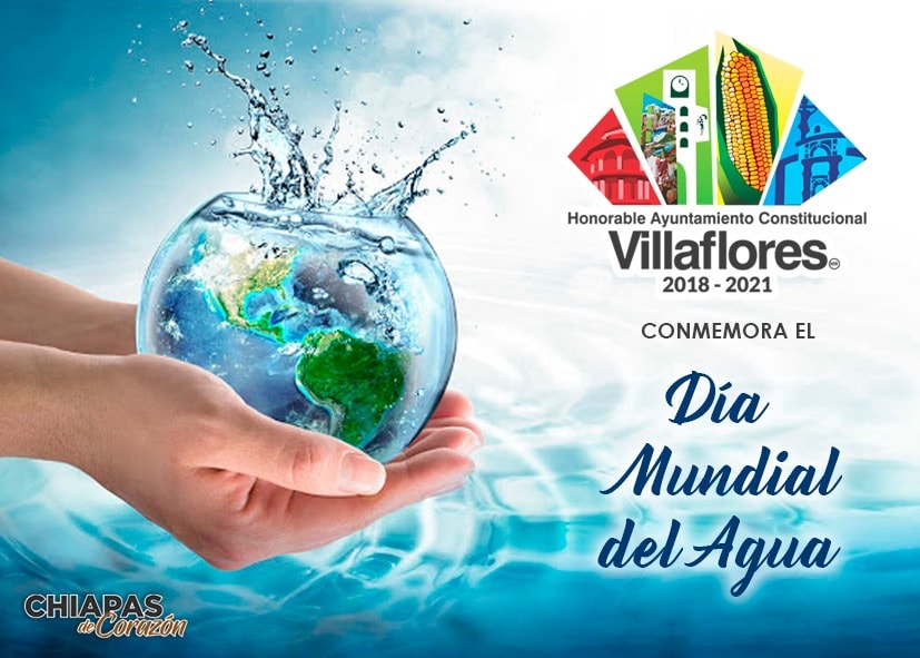 El Ayuntamiento Constitucional de Villaflores conmemora este 22 de marzo el Día Mundial del Agua