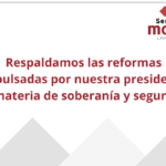 Respaldamos las reformas impulsadas por nuestra presidenta en materia de soberanía y seguridad