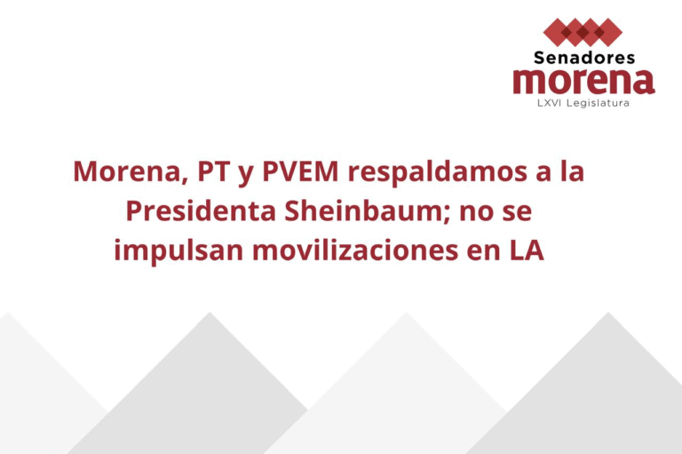 Morena, PT y PVEM respaldan a Sheinbaum y desmienten movilizaciones en Los Ángeles