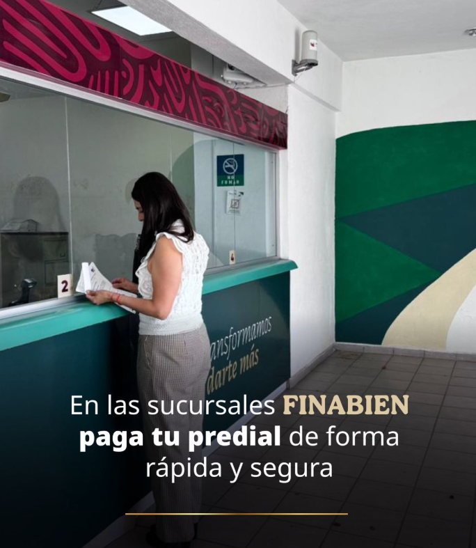 FINABIEN invita a pagar el predial de forma fácil y cercana en sus sucursales