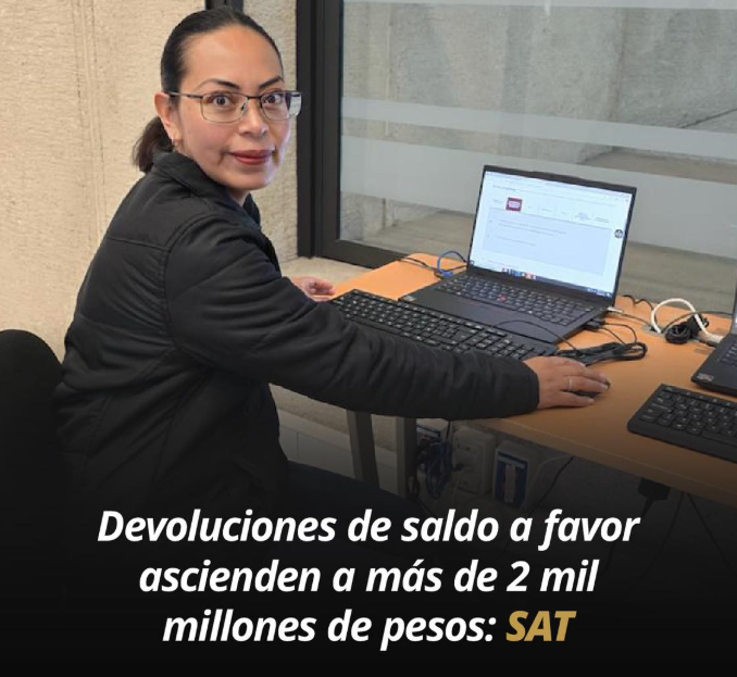 SAT agiliza devoluciones de ISR y reporta más de 2.6 millones de declaraciones anuales